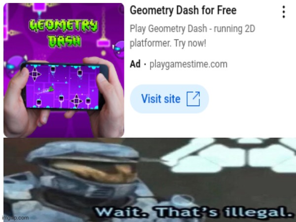 sry i didn't do this with a minecraft ad i just thought of it | image tagged in geometry dash,halo,wait thats illegal | made w/ Imgflip meme maker