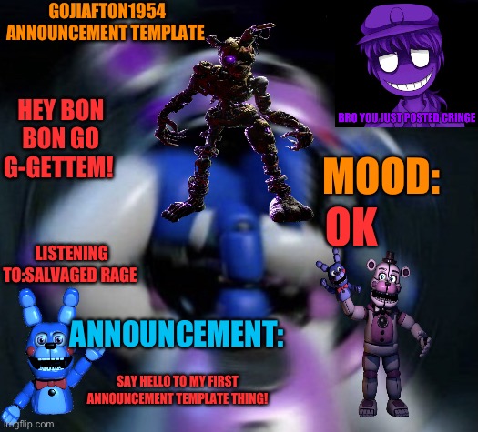 Funtime Freddy | GOJIAFTON1954 ANNOUNCEMENT TEMPLATE; HEY BON BON GO G-GETTEM! MOOD:; OK; LISTENING TO:SALVAGED RAGE; ANNOUNCEMENT:; SAY HELLO TO MY FIRST ANNOUNCEMENT TEMPLATE THING! | image tagged in funtime freddy,fnaf,announcement,say hello,do it | made w/ Imgflip meme maker