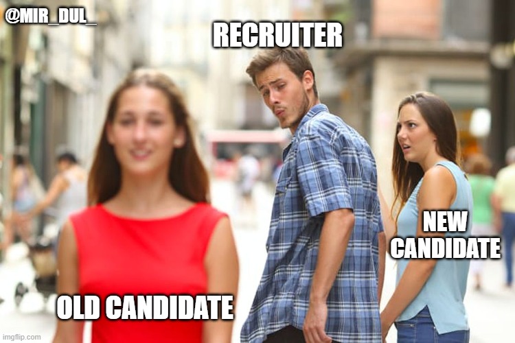 Distracted Boyfriend | RECRUITER; @MIR_DUL_; NEW CANDIDATE; OLD CANDIDATE | image tagged in memes,distracted boyfriend,recruiter,recruitment | made w/ Imgflip meme maker