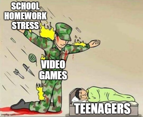 Soldier protecting sleeping child | SCHOOL
HOMEWORK
STRESS; VIDEO GAMES; TEENAGERS | image tagged in soldier protecting sleeping child | made w/ Imgflip meme maker