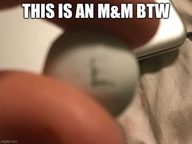 L M&M moment | THIS IS AN M&M BTW | image tagged in l,candy | made w/ Imgflip meme maker