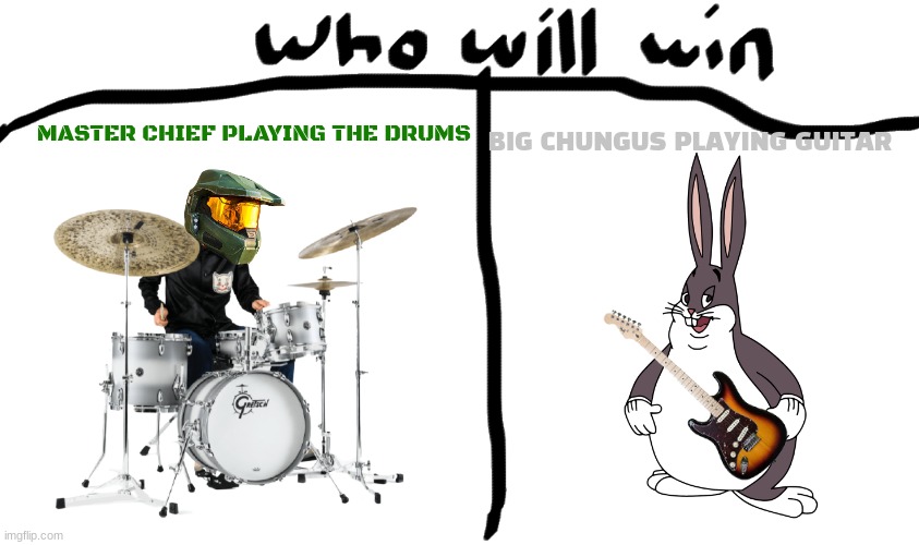 battle of the memes music edition | MASTER CHIEF PLAYING THE DRUMS; BIG CHUNGUS PLAYING GUITAR | image tagged in who will win,big chungus,master chief,memes,instruments | made w/ Imgflip meme maker