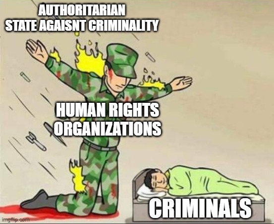 El Salvador for example | AUTHORITARIAN STATE AGAISNT CRIMINALITY; HUMAN RIGHTS
ORGANIZATIONS; CRIMINALS | image tagged in soldier protecting sleeping child,criminals,human rights | made w/ Imgflip meme maker