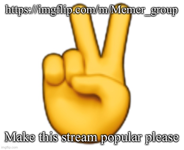 Peace | https://imgflip.com/m/Memer_group; Make this stream popular please | image tagged in peace | made w/ Imgflip meme maker