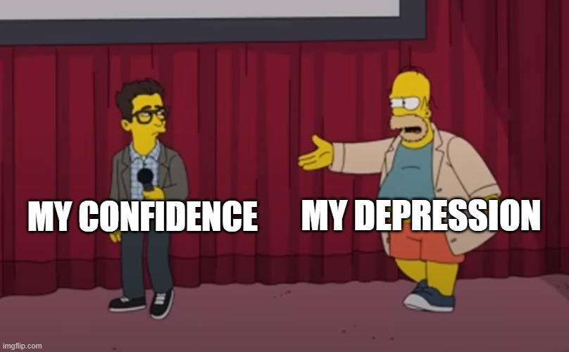 I really want to go outside | MY DEPRESSION; MY CONFIDENCE | image tagged in homer interrupt on stage,relatable,relatable memes,memes | made w/ Imgflip meme maker
