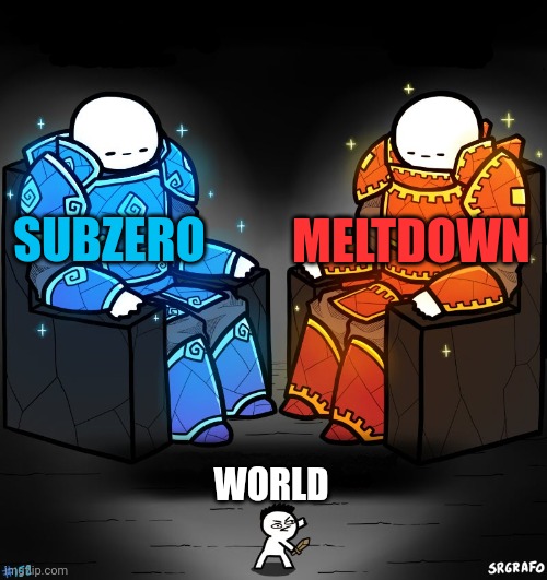 2 gods and a peasant | SUBZERO MELTDOWN WORLD | image tagged in 2 gods and a peasant | made w/ Imgflip meme maker
