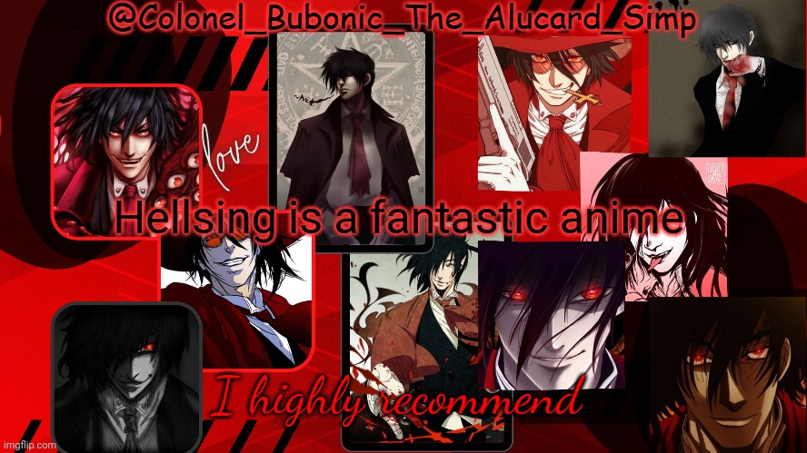 Bubonic's Alucard temp | Hellsing is a fantastic anime; I highly recommend | image tagged in bubonic's alucard temp | made w/ Imgflip meme maker