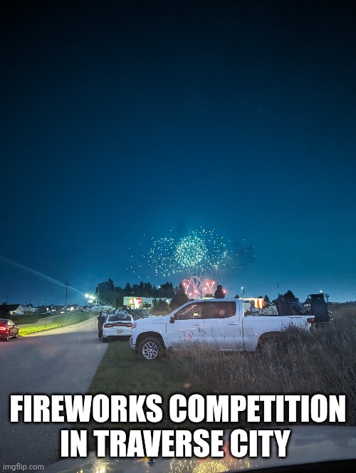 International fireworks competition in Traverse City Michigan | FIREWORKS COMPETITION IN TRAVERSE CITY | image tagged in fireworks | made w/ Imgflip meme maker