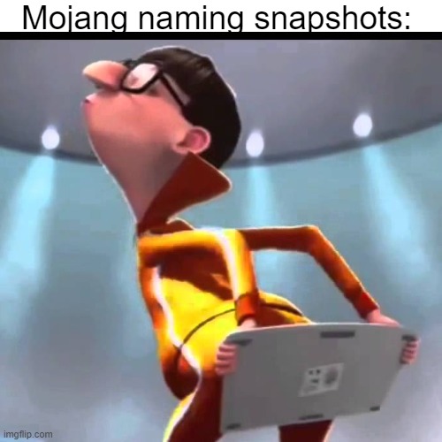 why tho | Mojang naming snapshots: | image tagged in minecraft | made w/ Imgflip meme maker