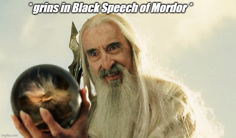 Saruman | * grins in Black Speech of Mordor * | image tagged in saruman | made w/ Imgflip meme maker