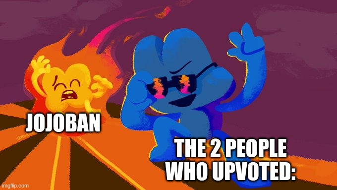 Bfb Gravestone meme | JOJOBAN THE 2 PEOPLE WHO UPVOTED: | image tagged in bfb gravestone meme | made w/ Imgflip meme maker