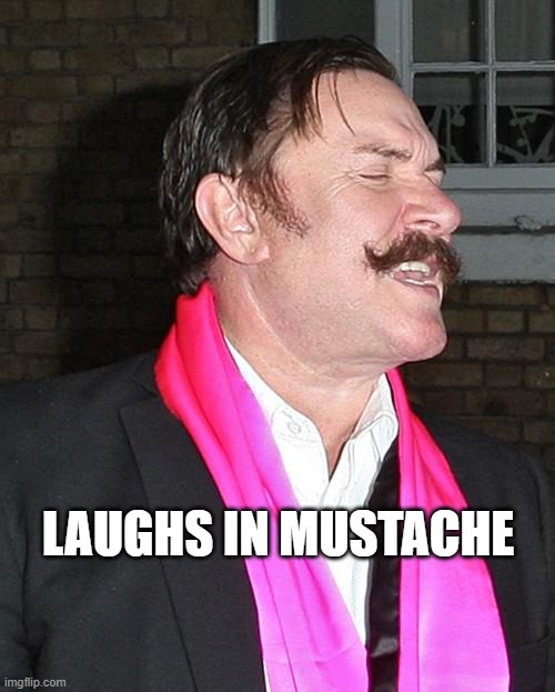 mustachiobane | LAUGHS IN MUSTACHE | image tagged in mustachiobane | made w/ Imgflip meme maker