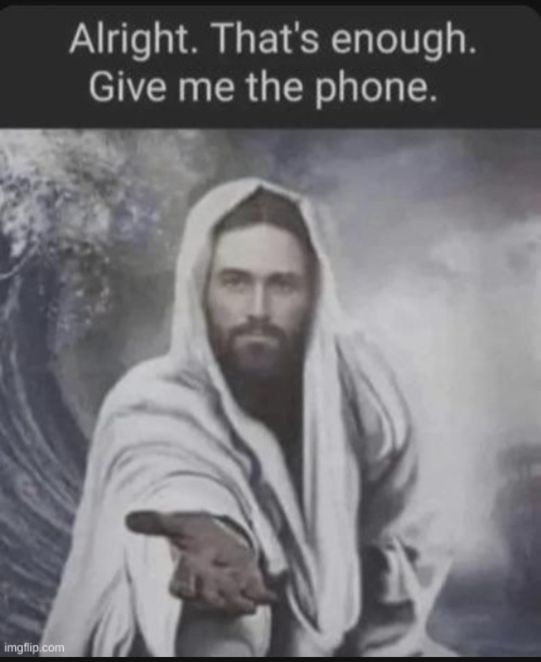 Alright that's enough give me the phone Jesus edition Blank Meme Template