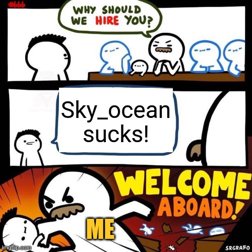 I made the stream. Link in the comments.(OUTDATED, FUCKING STREAM WAS TAKEN DOWN >:( ) | Sky_ocean sucks! ME | image tagged in skyocean sucks,co-optoendzoophiles,announcement,important | made w/ Imgflip meme maker