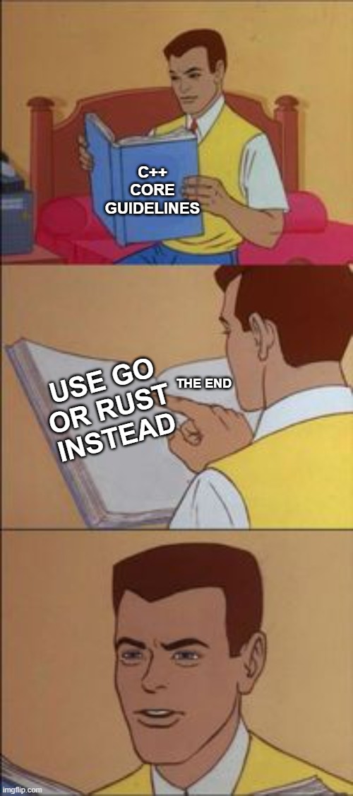 When you wanna get into c++ | C++ CORE GUIDELINES; USE GO OR RUST INSTEAD; THE END | image tagged in peter parker reading a book,programming | made w/ Imgflip meme maker