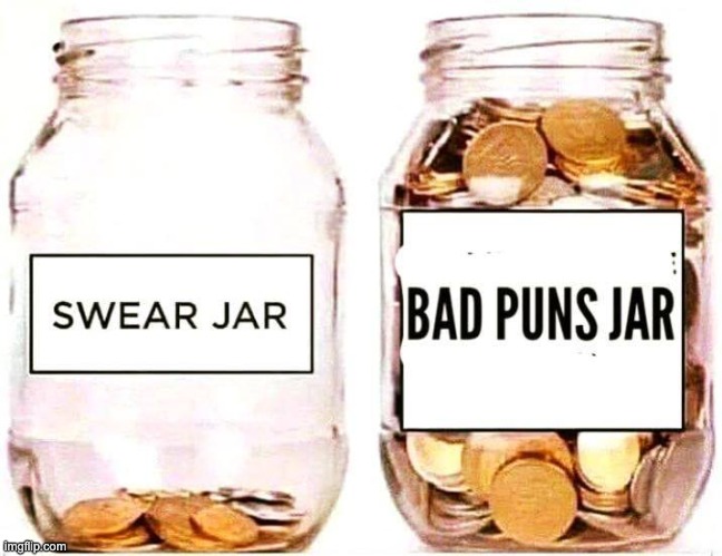 And those jars were emptied before going to bed last night. | image tagged in bad pun | made w/ Imgflip meme maker