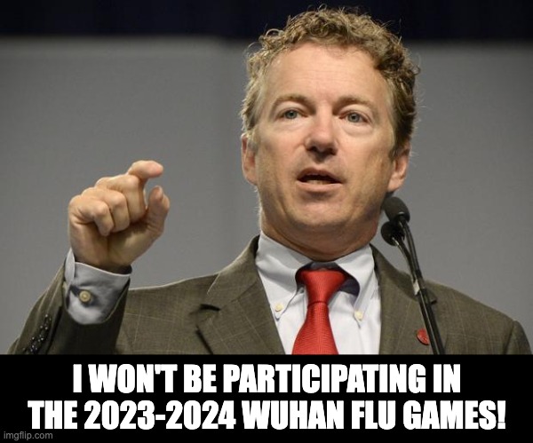 Rand Paul | I WON'T BE PARTICIPATING IN THE 2023-2024 WUHAN FLU GAMES! | image tagged in rand paul | made w/ Imgflip meme maker