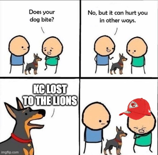 does your dog bite | KC LOST TO THE LIONS | image tagged in does your dog bite | made w/ Imgflip meme maker