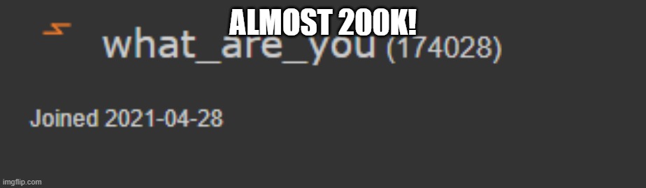 Almost 200K! | ALMOST 200K! | image tagged in i,didn't,expect,to,get,this far | made w/ Imgflip meme maker