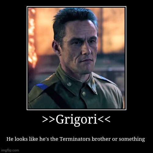 Grigori the Russian Terminator | >>Grigori<< | He looks like he's the Terminators brother or something | image tagged in funny,demotivationals,stranger things | made w/ Imgflip demotivational maker