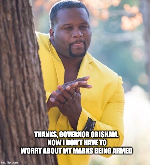 When Your Second Amendment Rights Are Illegally Revoked | THANKS, GOVERNOR GRISHAM.  NOW I DON'T HAVE TO WORRY ABOUT MY MARKS BEING ARMED | image tagged in black guy hiding behind tree,robber,criminal | made w/ Imgflip meme maker