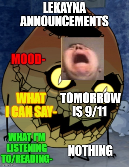 lekayna announcemetns | TOMORROW IS 9/11; NOTHING | image tagged in lekayna announcemetns,911 | made w/ Imgflip meme maker