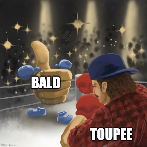 Toupee vs bald | BALD; TOUPEE | image tagged in mrballen vs the like button | made w/ Imgflip meme maker