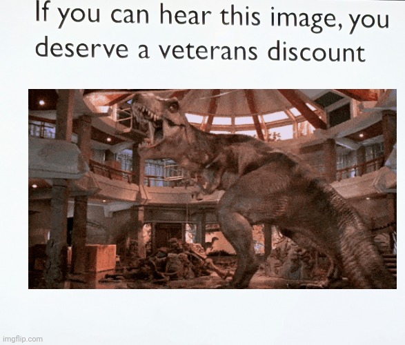 If you can hear this picture of rexy, you deserve a veterans discount | image tagged in if you can hear this image you deserve a veterans discount,jurassic park,jurassicparkfan102504,jpfan102504 | made w/ Imgflip meme maker