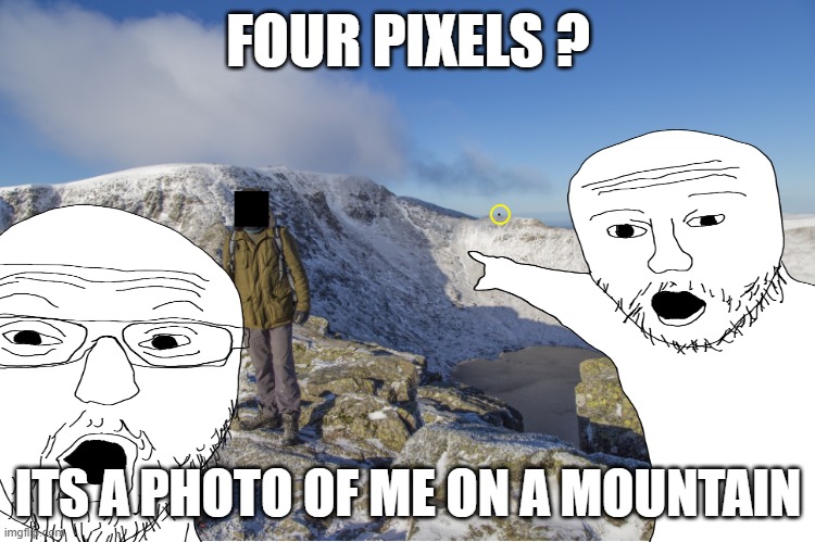 FOUR PIXELS ? ITS A PHOTO OF ME ON A MOUNTAIN | made w/ Imgflip meme maker