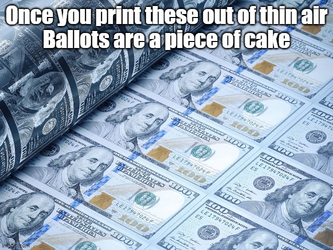 Once you print these out of thin air
Ballots are a piece of cake | made w/ Imgflip meme maker