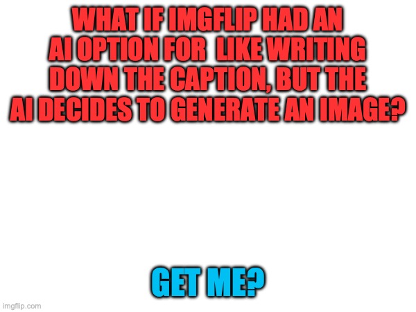 Ai meme generator 2.0 - Imgflip