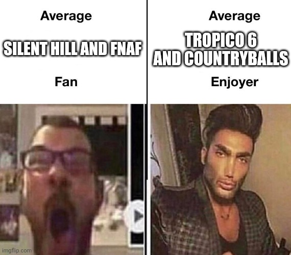 Average silent hill and fnaf fan vs average tropico 6 and countryballs enjoyer | SILENT HILL AND FNAF; TROPICO 6 AND COUNTRYBALLS | image tagged in average fan vs average enjoyer,five nights at freddys,silent hill,tropico 6,countryballs,virgin and chad | made w/ Imgflip meme maker