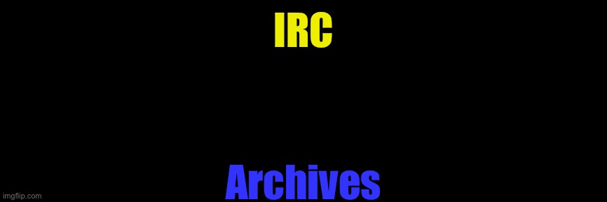 Archive for future | IRC; Archives | made w/ Imgflip meme maker