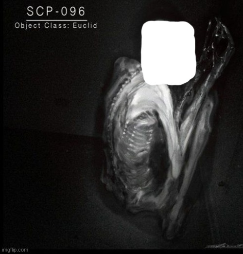 SCP-096 | image tagged in scp-096 | made w/ Imgflip meme maker