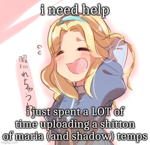 teehee | i need help; i just spent a LOT of time uploading a shitton of maria (and shadow) temps | image tagged in maria nervous | made w/ Imgflip meme maker