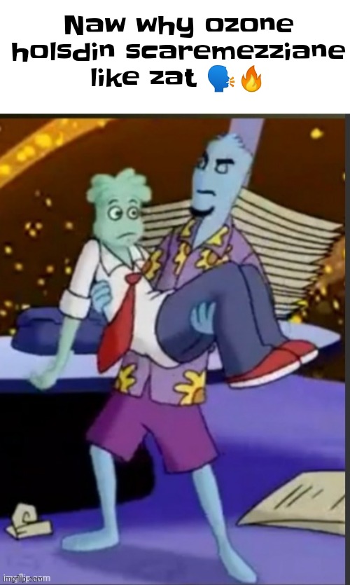 Naw why | Naw why ozone holsdin scaremezziane like zat 🗣🔥 | made w/ Imgflip meme maker