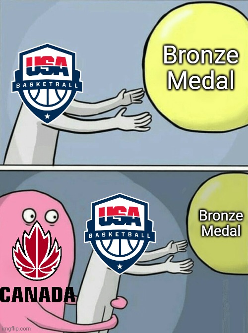 Canada beats USA in Basketball World Cup | Bronze Medal; Bronze Medal | image tagged in memes,running away balloon,basketball,world cup,canada,usa | made w/ Imgflip meme maker