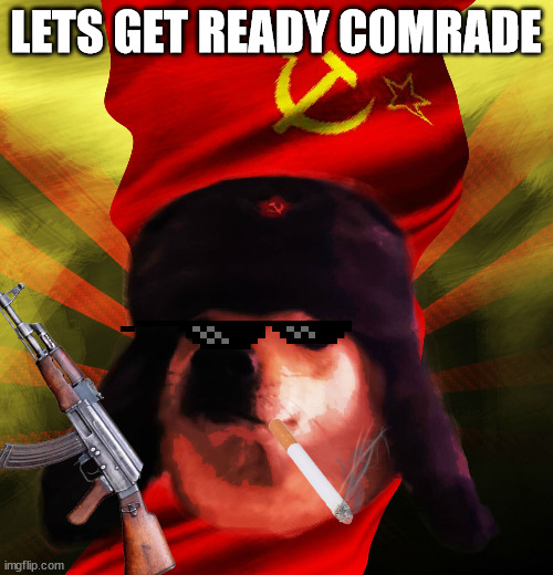 Comrade Doge | LETS GET READY COMRADE | image tagged in comrade doge | made w/ Imgflip meme maker
