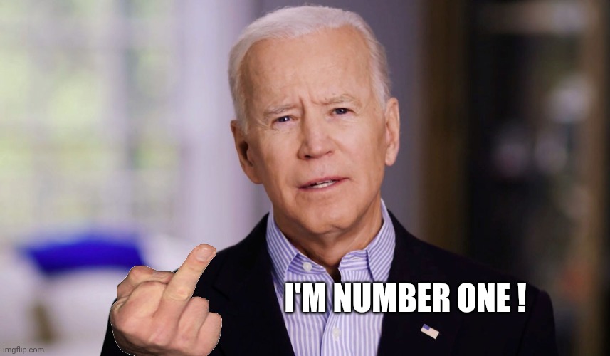Joe Biden 2020 | I'M NUMBER ONE ! | image tagged in joe biden 2020 | made w/ Imgflip meme maker