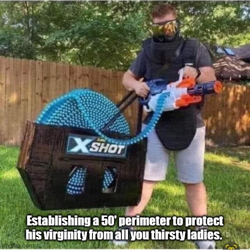 Tactical Todd | Establishing a 50' perimeter to protect his virginity from all you thirsty ladies. | image tagged in funny | made w/ Imgflip meme maker