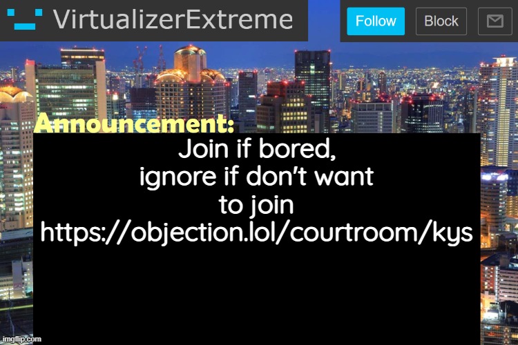 Virtualizer Updated Announcement | Join if bored, ignore if don't want to join
https://objection.lol/courtroom/kys | image tagged in virtualizerextreme updated announcement | made w/ Imgflip meme maker
