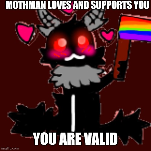 Art by me :) | MOTHMAN LOVES AND SUPPORTS YOU; YOU ARE VALID | made w/ Imgflip meme maker