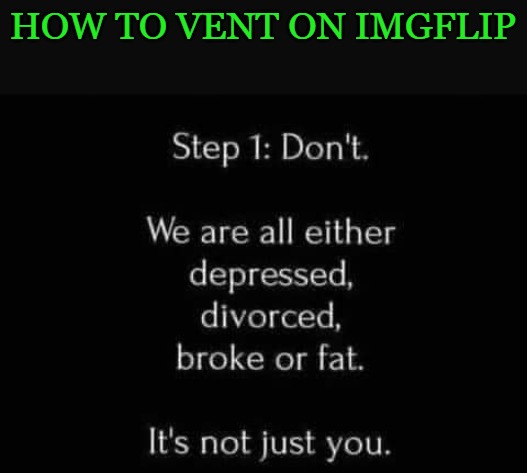 HOW TO VENT ON IMGFLIP | made w/ Imgflip meme maker