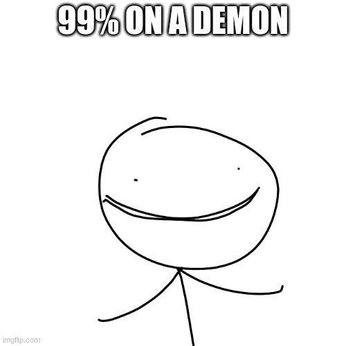 loveliness | 99% ON A DEMON | image tagged in loveliness,geometry dash | made w/ Imgflip meme maker