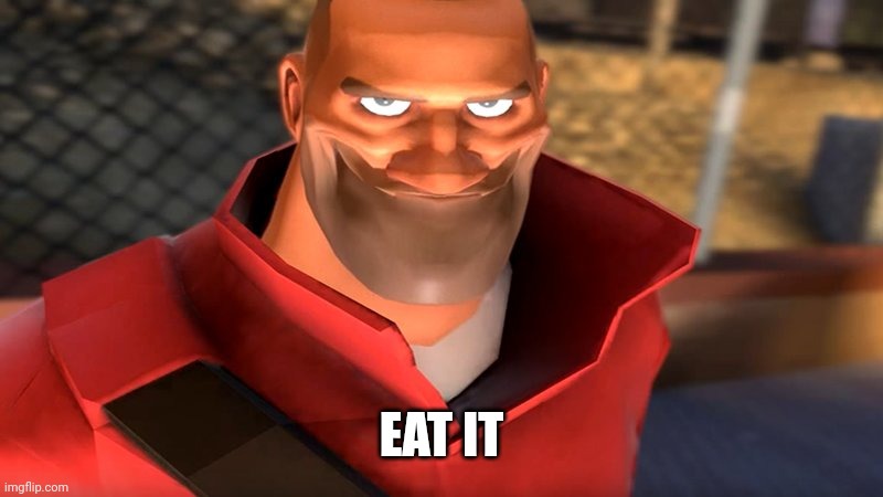 TF2 Soldier Smiling | EAT IT | image tagged in tf2 soldier smiling | made w/ Imgflip meme maker