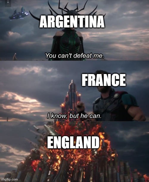 Argentina's villain arc during World Cups be like: | ARGENTINA; FRANCE; ENGLAND | image tagged in you can't defeat me,argentina | made w/ Imgflip meme maker
