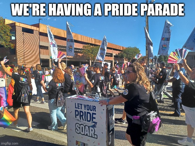 I came here with just black clothes and am covered in rainbows now | WE'RE HAVING A PRIDE PARADE | image tagged in e | made w/ Imgflip meme maker