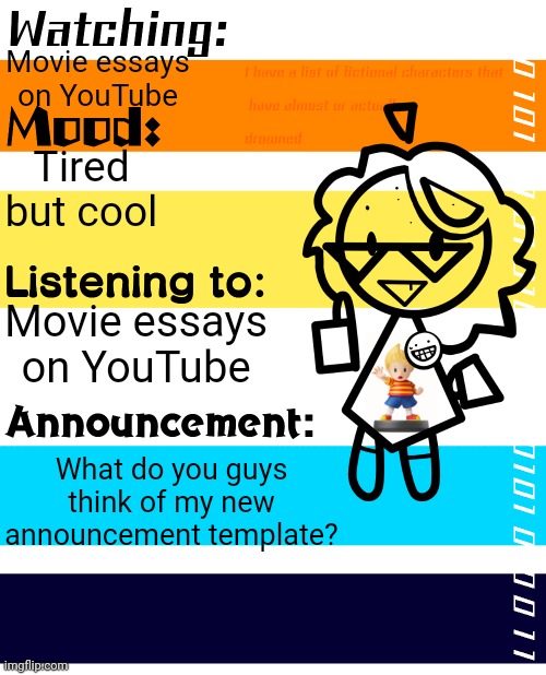 :] | Movie essays on YouTube; Tired but cool; Movie essays on YouTube; What do you guys think of my new announcement template? | image tagged in e s o n a announcement template | made w/ Imgflip meme maker