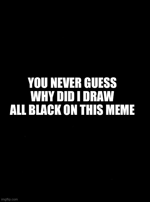 Running Away Balloon | YOU NEVER GUESS WHY DID I DRAW ALL BLACK ON THIS MEME | image tagged in memes,running away balloon | made w/ Imgflip meme maker