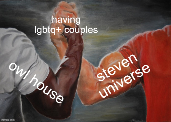 WERE DO I PUT YOU????? | having lgbtq+ couples; steven universe; owl house | image tagged in memes,epic handshake | made w/ Imgflip meme maker